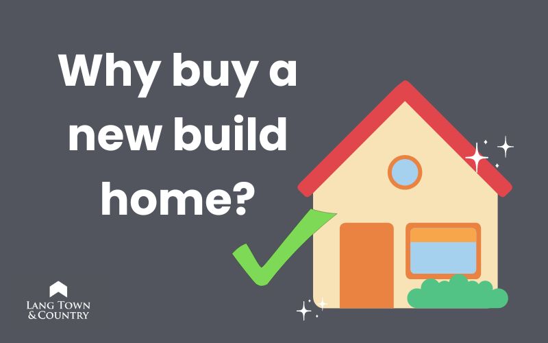 Why buy a new build home? Lang Town & Country